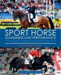Sport Horse : Soundness and Performance — Training Advice for Dressage, Showjumping and Event Horses from Champion Riders, Equine Scientists and Vets
