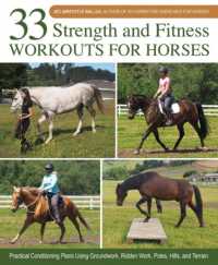 33 Strength and Fitness Workouts for Horses : Practical Conditioning Plans Using Groundwork, Ridden Work, Poles, Hills, and Terrain （Spiral）