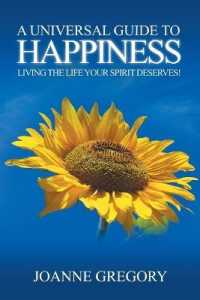 A Universal Guide to Happiness : Living the Life Your Spirit Deserves!
