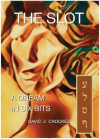 The Slot : A Dream in Six Pieces