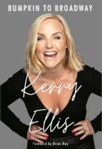 Kerry Ellis: Bumpkin to Broadway : With foreword by Brian May