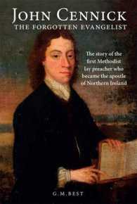 John Cennick: the Forgotten Evangelist : The Story of the First Methodist Lay Preacher Who Became the Apostle of Northern Ireland