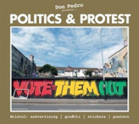 Don Pedro Presents Politics & Protest : Bristol: subvertising, graffiti, stickers, posters （3RD）