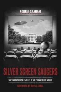 Silver Screen Saucers: Sorting Fact from Fantasy in Hollywood's UFO Movies