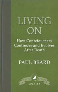 Living on : How Consciousness Continues and Evolves after Death