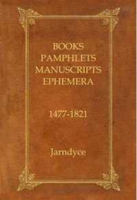 Books, Pamphlets, Manuscripts, & Ephemera, 1477-1821