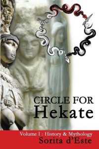 Circle for Hekate - Volume I : History & Mythology (Circle for Hekate Project)