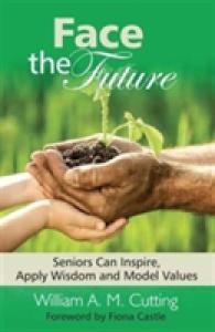 Face the Future : Seniors Can Inspire, Apply Wisdom and Model Values -- Hardback