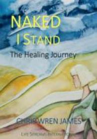 Naked I Stand : The Healing Journey (Timeless Teaching) -- Paperback / softback