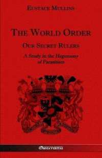 The World Order - Our Secret Rulers : A Study in the Hegemony of Parasitism