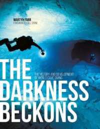 The Darkness Beckons : The History and Development of Cave Diving