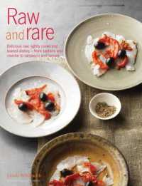 Raw and Rare : Delicious Raw, Lightly Cured and Seared Dishes - from Sashimi and Ceviche to Carpaccio and Tartare