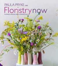 Floristry Now : Flower Design and Inspiration -- Hardback