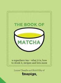 Book of Matcha : A Superhero Tea - What It Is， How to Drink It， Recipes and Lots More -- Hardback