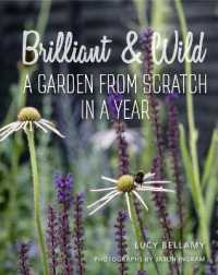 Brilliant and Wild : A Garden from Scratch in a Year