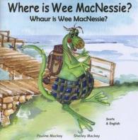 Where is Wee MacNessie? : Whaur is Wee MacNessie? (Bilingual Wee Macnessie: English Scots)