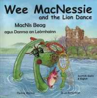 Wee MacNessie and the Lion Dance : MacNis Beag agus Dannsa an Leomhainn (Bilingual Wee Macnessie: English Scottish Gaelic)