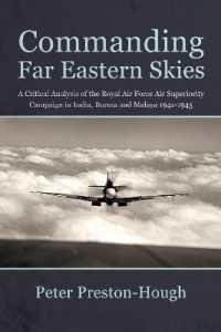 Commanding Far Eastern Skies : A Critical Analysis of the Royal Air Force Air Superiority campaign in India, Burma and Malaya 1941-1945 (Wolverhampton Military Studies)