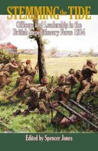 Stemming the Tide : Officers and Leadership in the British Expeditionary Force 1914 (Wolverhampton Military Studies) （Reprint）