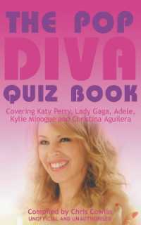 The Pop Diva Quiz Book : Covering Katy Perry, Lady Gaga, Adele, Kylie Minogue and Christina Aguilera : Unauthorised and Unofficial （Standard）
