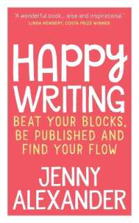 Happy Writing : Beat Your Blocks, be Published and Find Your Flow （2ND）