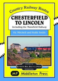 Chesterfield to Lincoln : including the Mansfield Railway (Country Railway Routes)