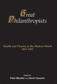 Great Philanthropists : Wealth and Charity in the Modern World 1815-1945