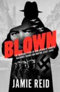 Blown : The Incredible Story of John Goldsmith, Gambler, Racehorse Trainer and Wartime Secret Agent