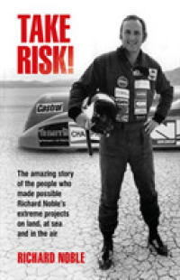 Take Risk! : The amazing story of the people who made possible Richard Noble's extreme projects on land, at sea and in the air