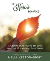 The Hero's Heart : A Coming of Age Circle for Boys (And the Mothers who Love Them)