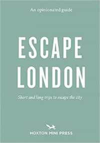 An Opinionated Guide: Escape London : Day trips and weekends out of the city