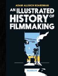An Illustrated History of Filmmaking (The Illustrated History of)