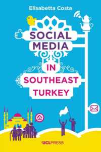 Social Media in Southeast Turkey : Love, Kinship and Politics (Why We Post)