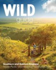 Wild Guide - London and Southern and Eastern England : Norfolk to New Forest, Cotswolds to Kent (Including London) (Wild Guides)