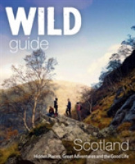 Wild Guide Scotland : Hidden Places, Great Adventures and the Good Life (Wild Guides)