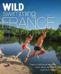 Wild Swimming France : 1000 most beautiful rivers, lakes, waterfalls, hot springs & natural pools of France (Wild Swimming) （2ND）