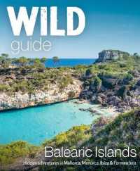 Wild Guide Balearic Islands : Secret coves, mountains, caves and adventure in Mallorca, Menorca, Ibiza & Formentera (Wild Guides)