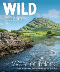 Wild Guide West of Ireland : Travel Adventure Guide - Wild Atlantic Way, Donegal, Galway, Mayo, Clare, Cork & Kerry (Wild Guide)