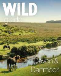 Wild Guide Devon & Dartmoor : Mini adventures, secret places & local food (Wild Guide)