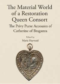 The Material World of a Restoration Queen Consort : The Privy Purse Accounts of Catherine of Braganza (Publications of the Lincoln Record Society)