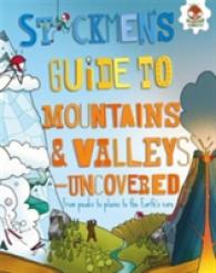 Mountains and Valleys - Uncovered : From peaks to plains to the Earth's core (Stickmen's Guide to) -- Paperback / softback