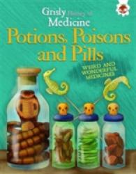 Potions, Poisons and Pills (Grisly History of Medicine) -- Paperback / softback