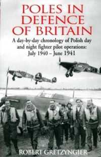 Poles in Defence of Britain : A Day-by-day Chronology of Polish Day and Night Fighter Pilot Operations: July 1940-July 1941 （Reprint）