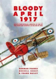 Bloody April 1917 : An Exciting Detailed Analysis of One of the Deadliest Months in the Air in WWI （1ST）