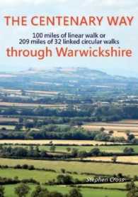 The Centenary Way through Warwickshire : 100 Miles of Linear Walk or 209 Miles of 32 Linked Cirular Walks Stephen Cross