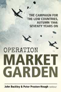 Operation Market Garden : The Campaign for the Low Countries， Autumn 1944: Seventy Years on (Wolverhampton Military Studies)