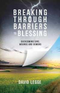 Breaking through Barriers to Blessing : Overcoming Sins, Wounds and Demons