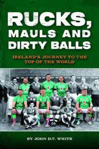 Rucks, Mauls and Dirty Balls : Ireland's Journey to the Top of the World
