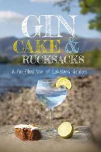 Gin, cake and rucksacks : A fun-filled tour of lakeland distillers & brewers
