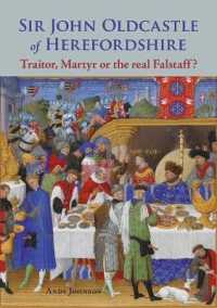 Sir John Oldcastle of Herefordshire : Traitor, Martyr or the Real Falstaff?